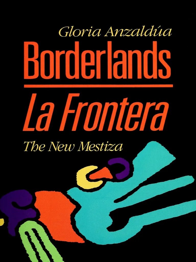 Gloria e Anzaldua Borderlands La Frontera the New Mestiza 3