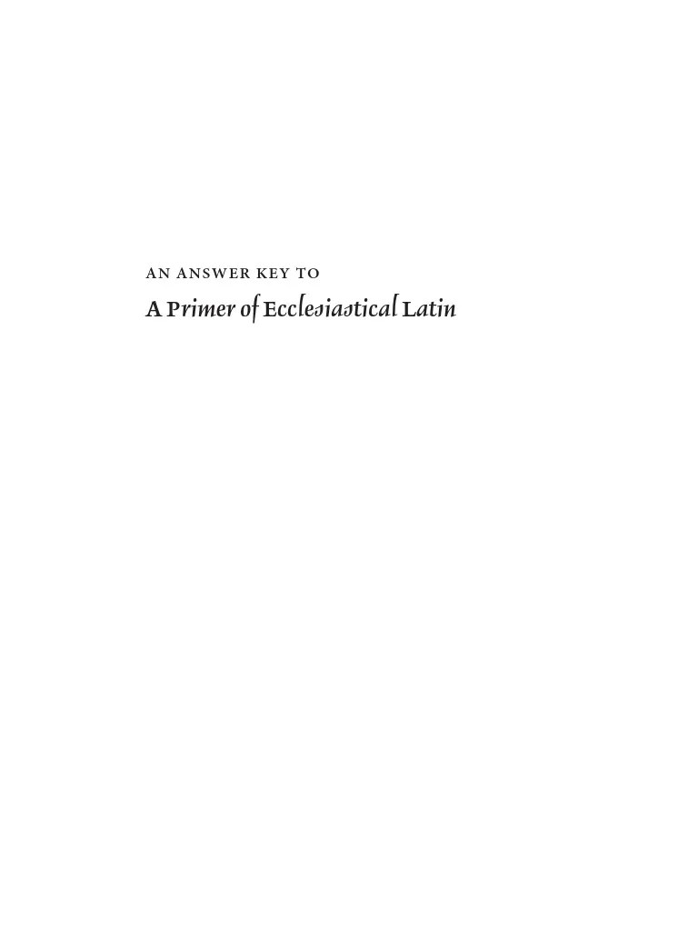 A Primer of Ecclesiastical Latin: An Answer Key To | PDF | Linguistics