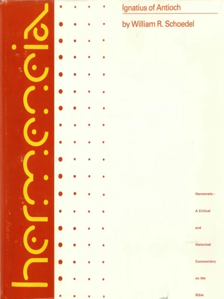 (Hermeneia) William R. Schoedel Ignatius of Antioch A Commentary On