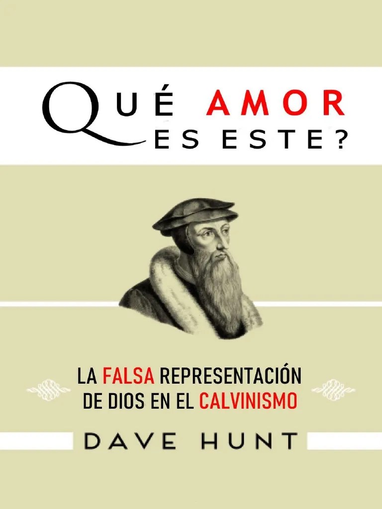 Qué Amor Es Este La Falsa Representación de Dios en El Calvinismo