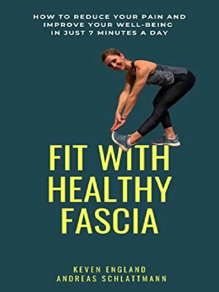 Fit With Healthy Fascia How To Reduce Your Pain Improve Your WellBeing in Just 7 Minutes A Day