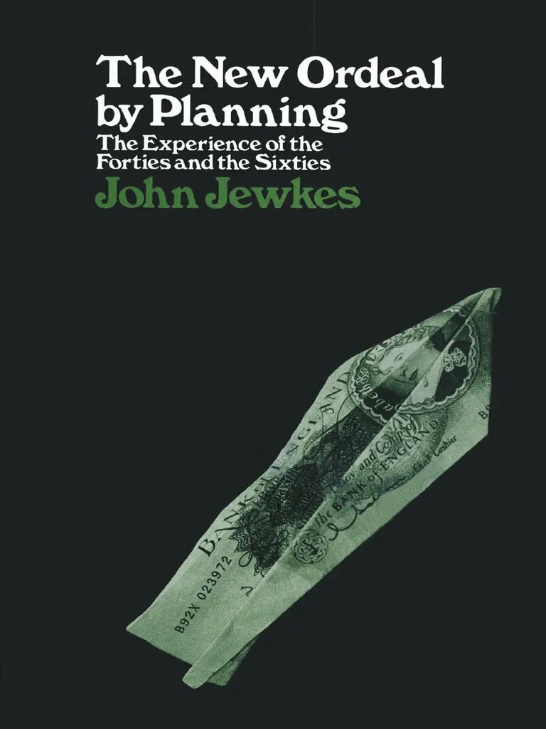 John Jewkes (Auth.) The New Ordeal by Planning The Experience of The Forties and The Sixties