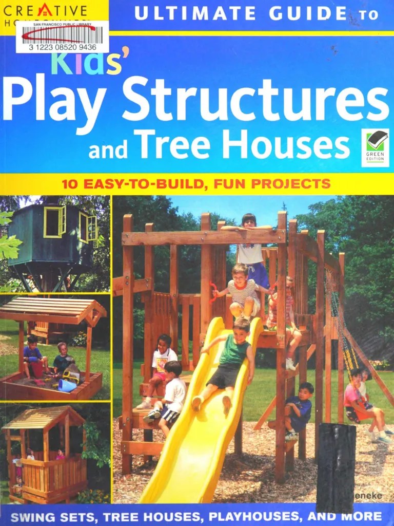 Ultimate Guide To Kids Play Structures and Tree Houses 10 EasyToBuild, Fun Projects (Editors