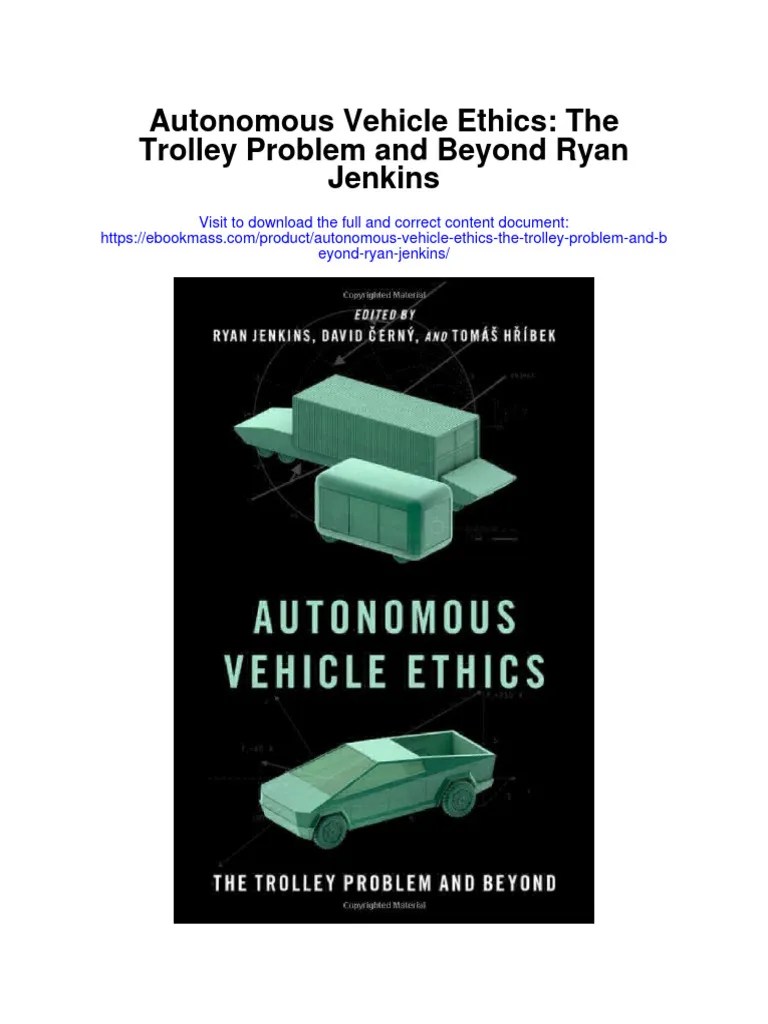 Autonomous Vehicle Ethics The Trolley Problem and Beyond Ryan Jenkins