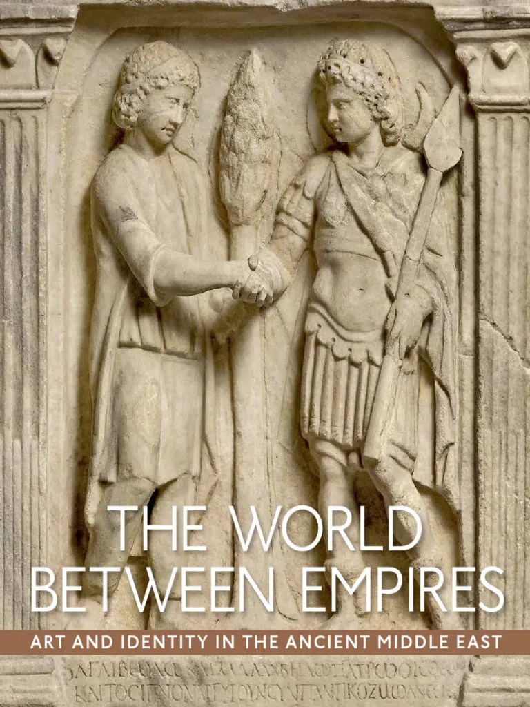The World Between Empires Art and Identity in the Ancient Middle East