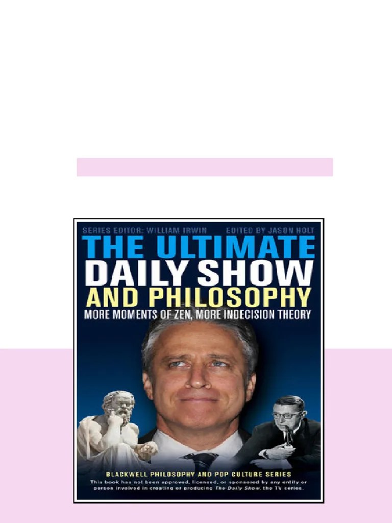 The Ultimate Daily Show And Philosophy More Moments Of Zen More