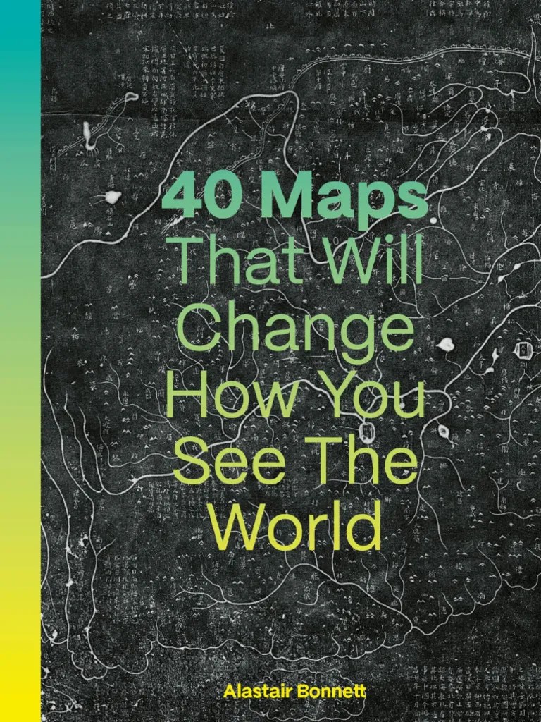 40 Maps That Will Change How You See the World PDF Cartography