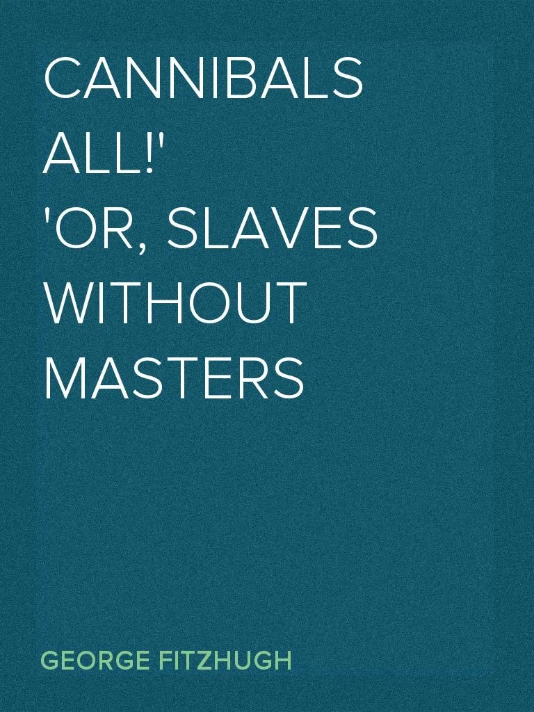 Read Cannibals all! or, Slaves without masters Online by Fitzhugh Books