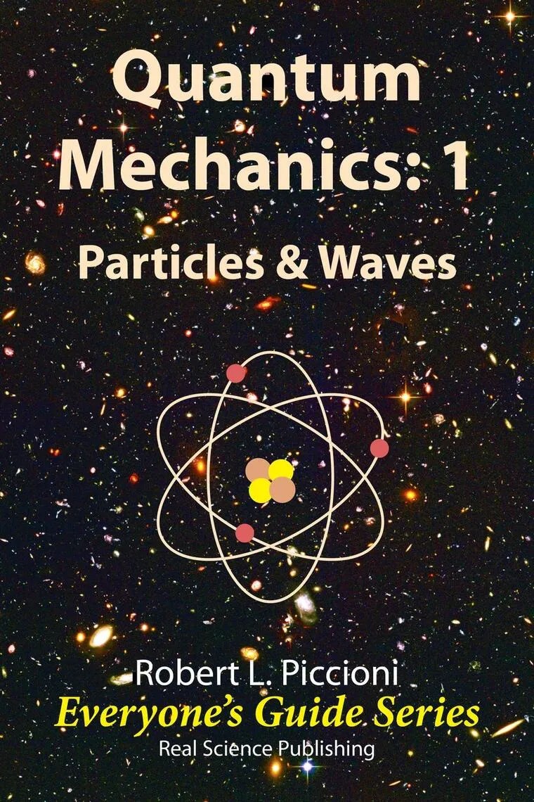 Quantum Mechanics 1 Particles &amp; Waves by Robert Piccioni