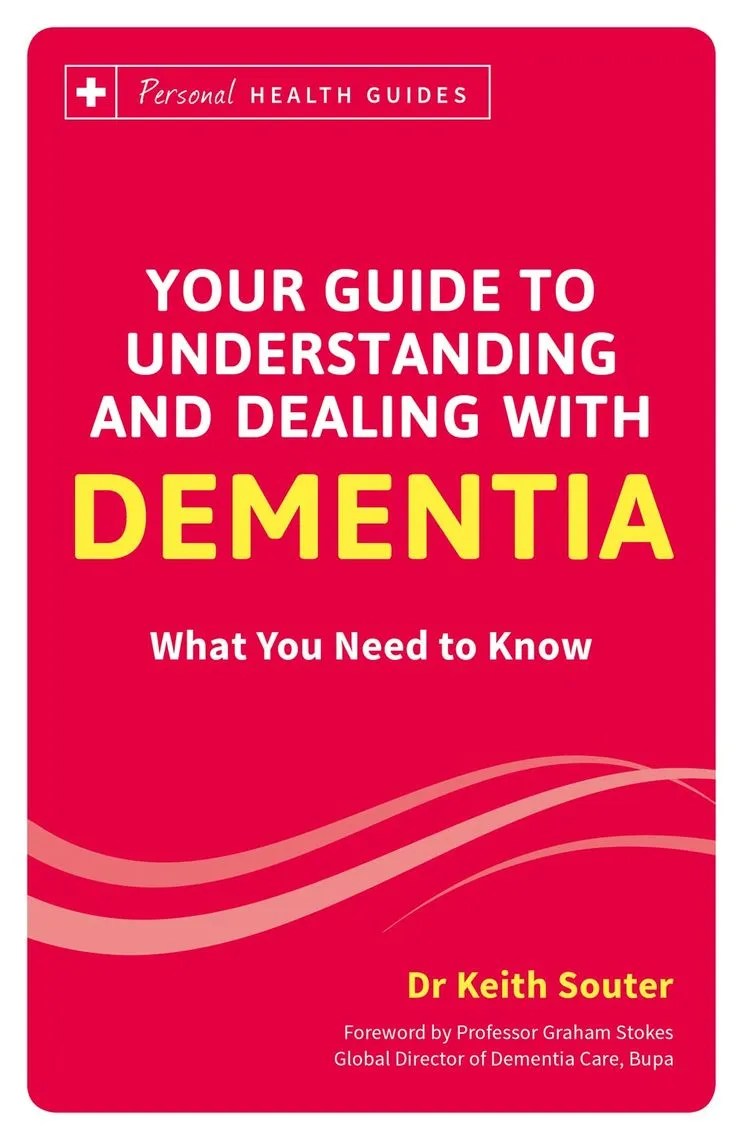 Your Guide to Understanding and Dealing with Dementia by Keith Souter