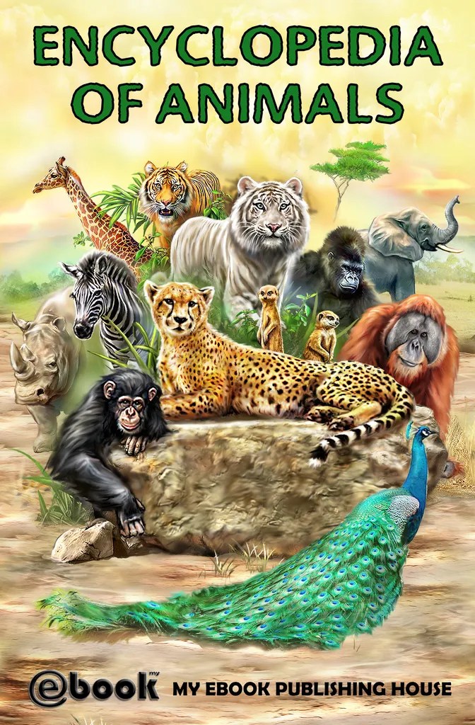 Encyclopedia of Animals by My Ebook Publishing House
