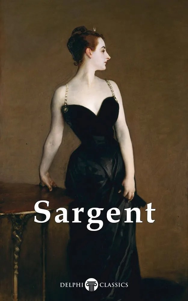 Delphi Complete Works of John Singer Sargent (Illustrated) by John
