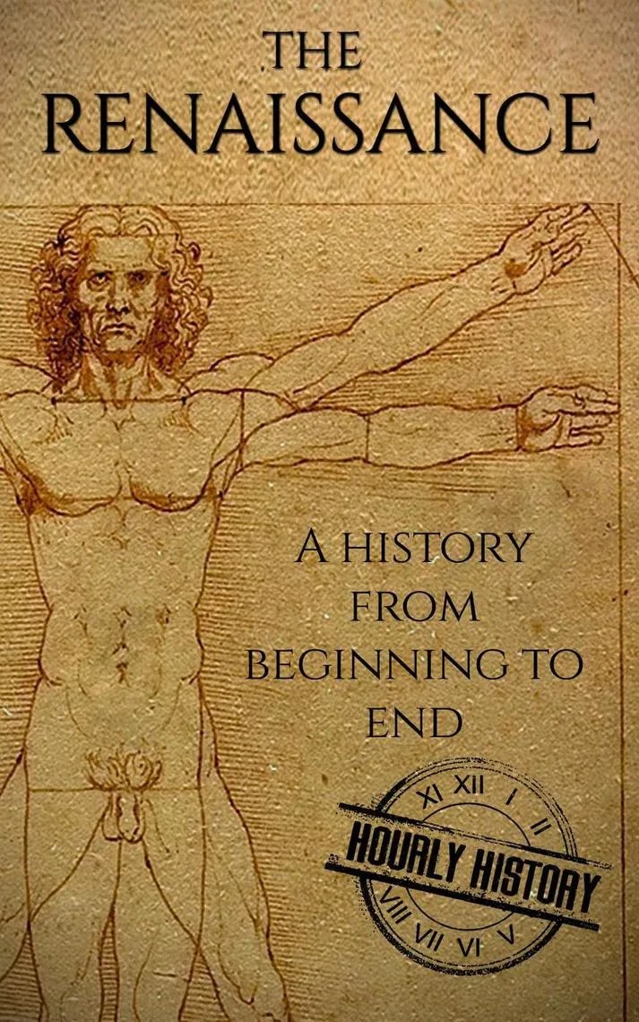 The Renaissance A History From Beginning to End by Hourly History