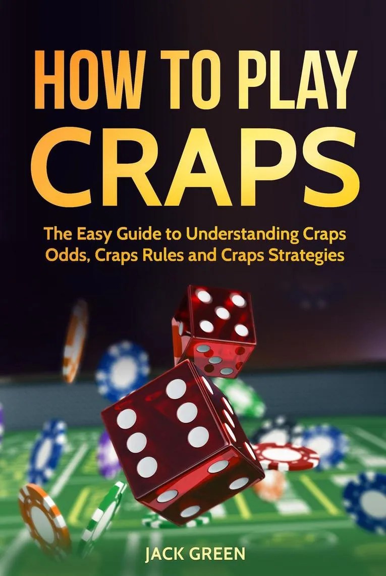 Read How To Play Craps The Easy Guide to Understanding Craps Odds