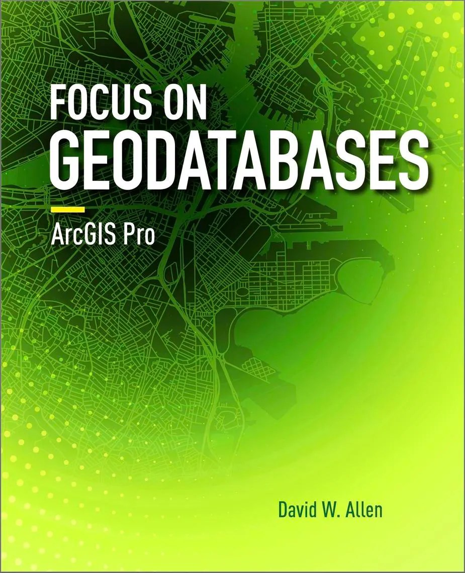 Read Focus on Geodatabases in ArcGIS Pro Online by David W