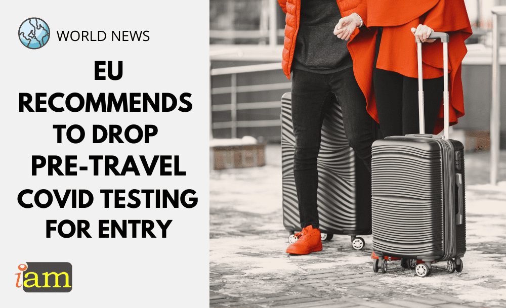 EU To Drop PreTravel COVID Testing For Entry IaM