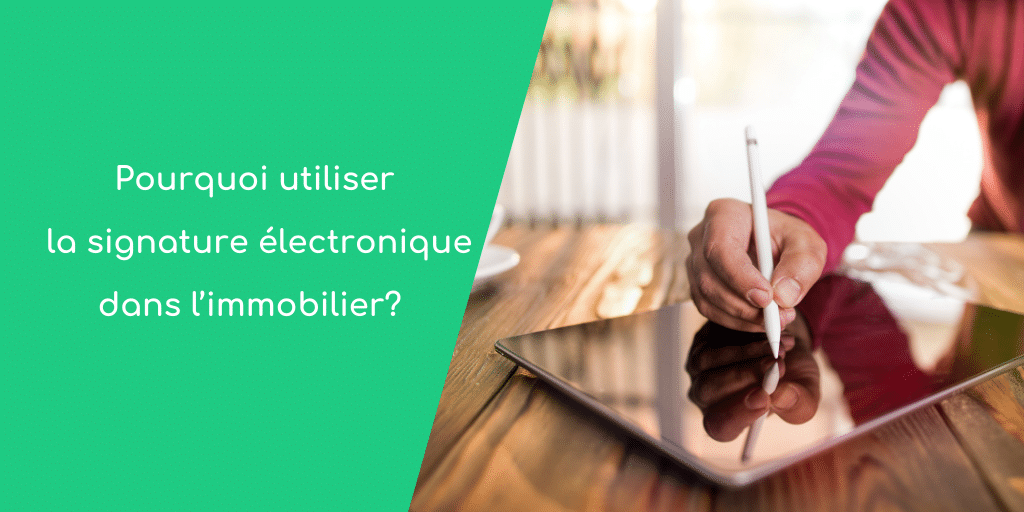Pourquoi utiliser la signature électronique dans l’immobilier ? ImmoPad