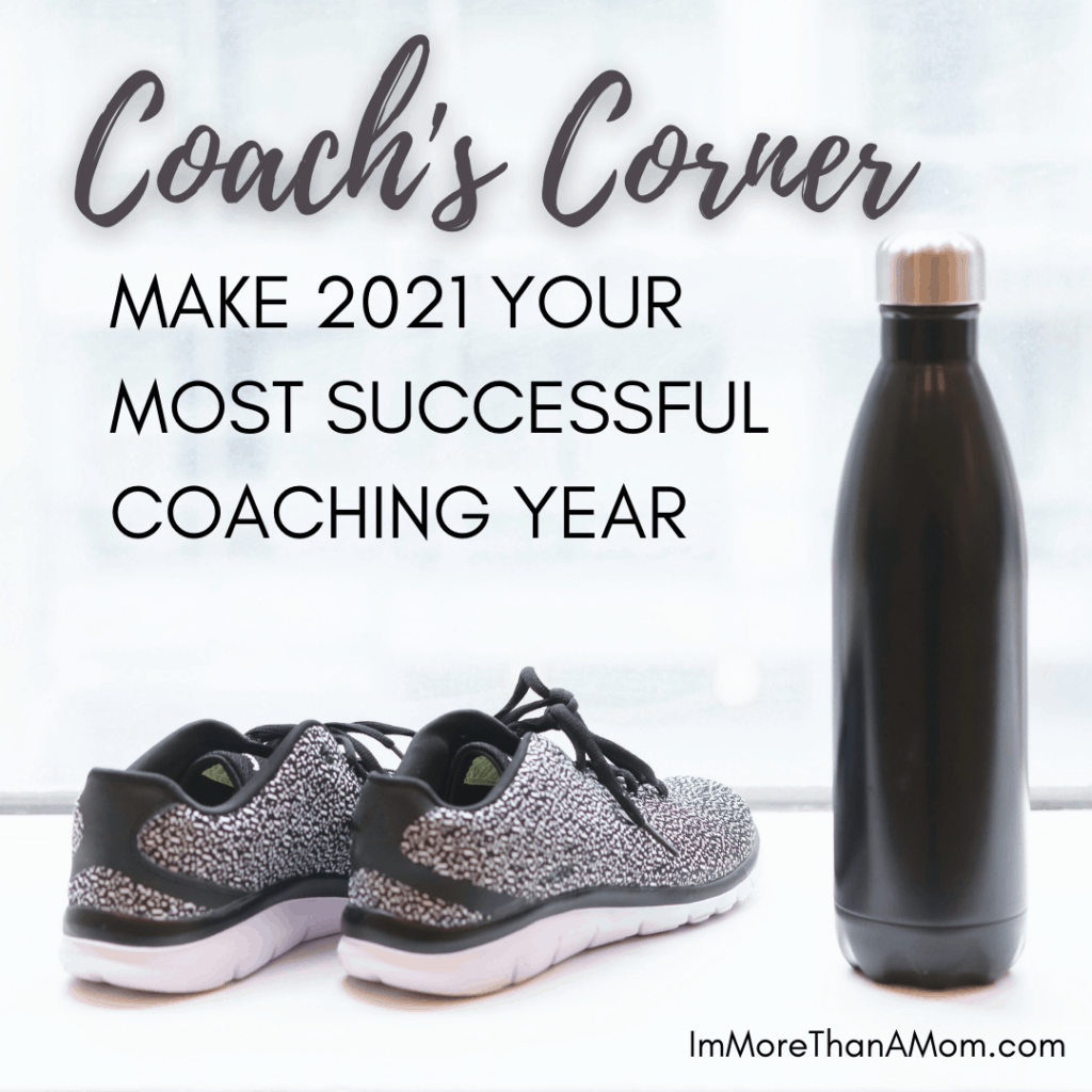Coach’s Corner Make 2021 Your Most Successful Coaching Year I'm More