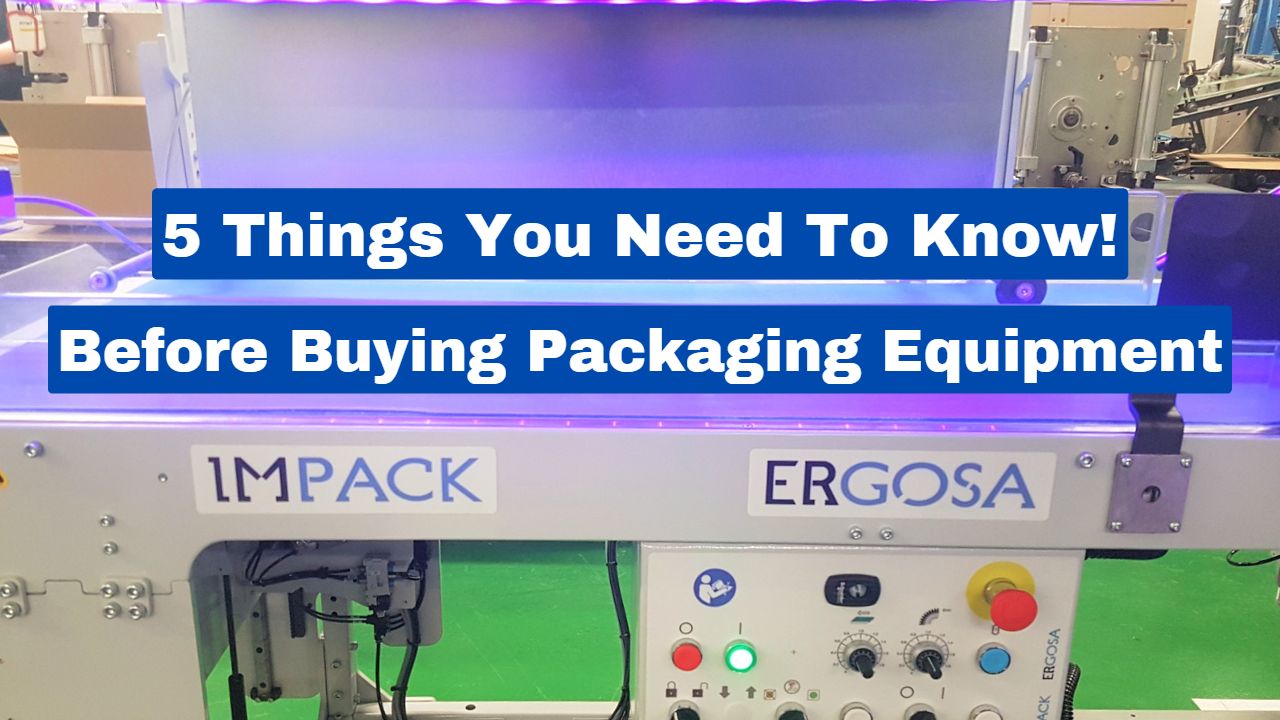 Buying Packaging Equipment 5 Things You Must Consider