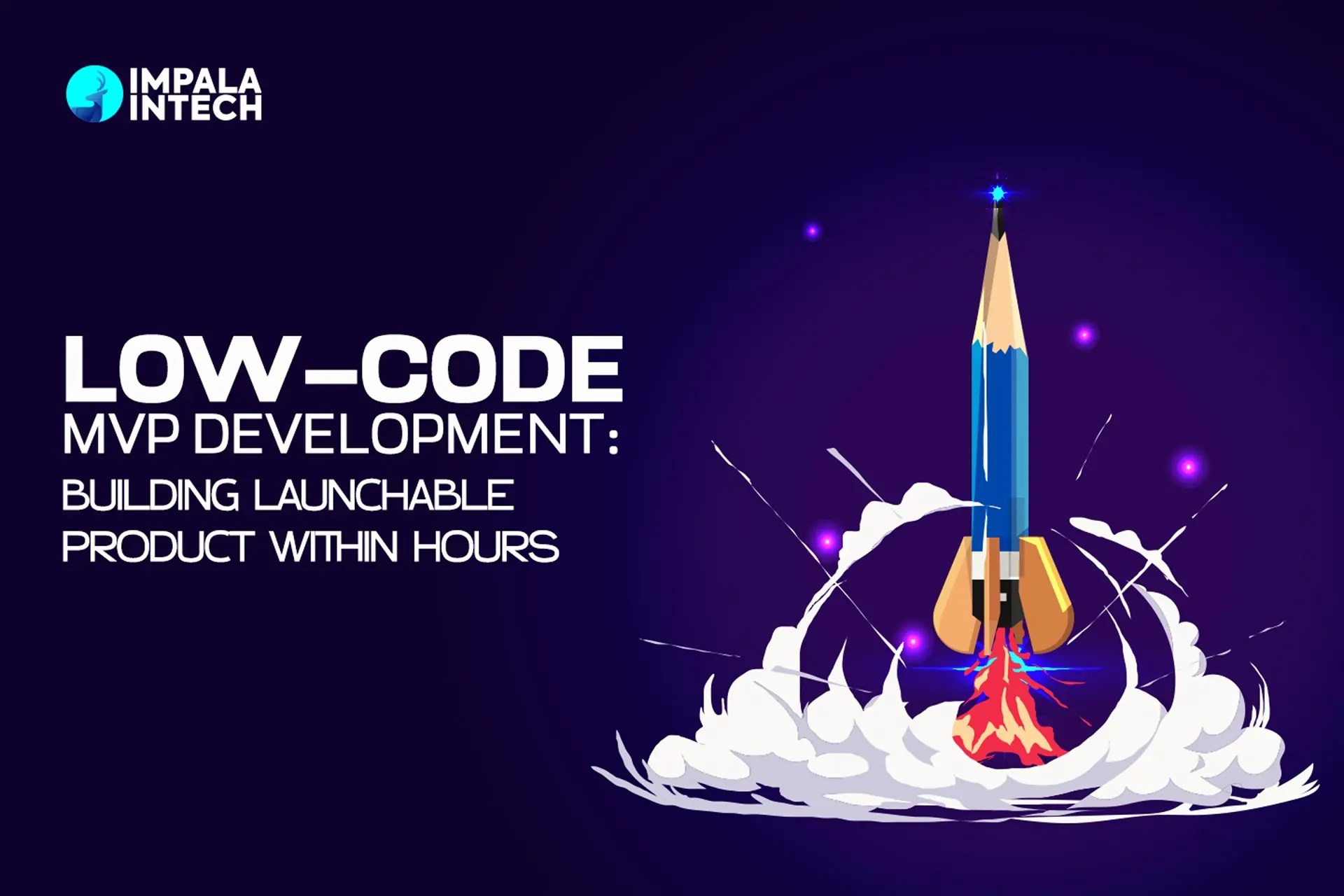 Low Code MVP Reach The Market Faster Than Ever Before Impala Intech
