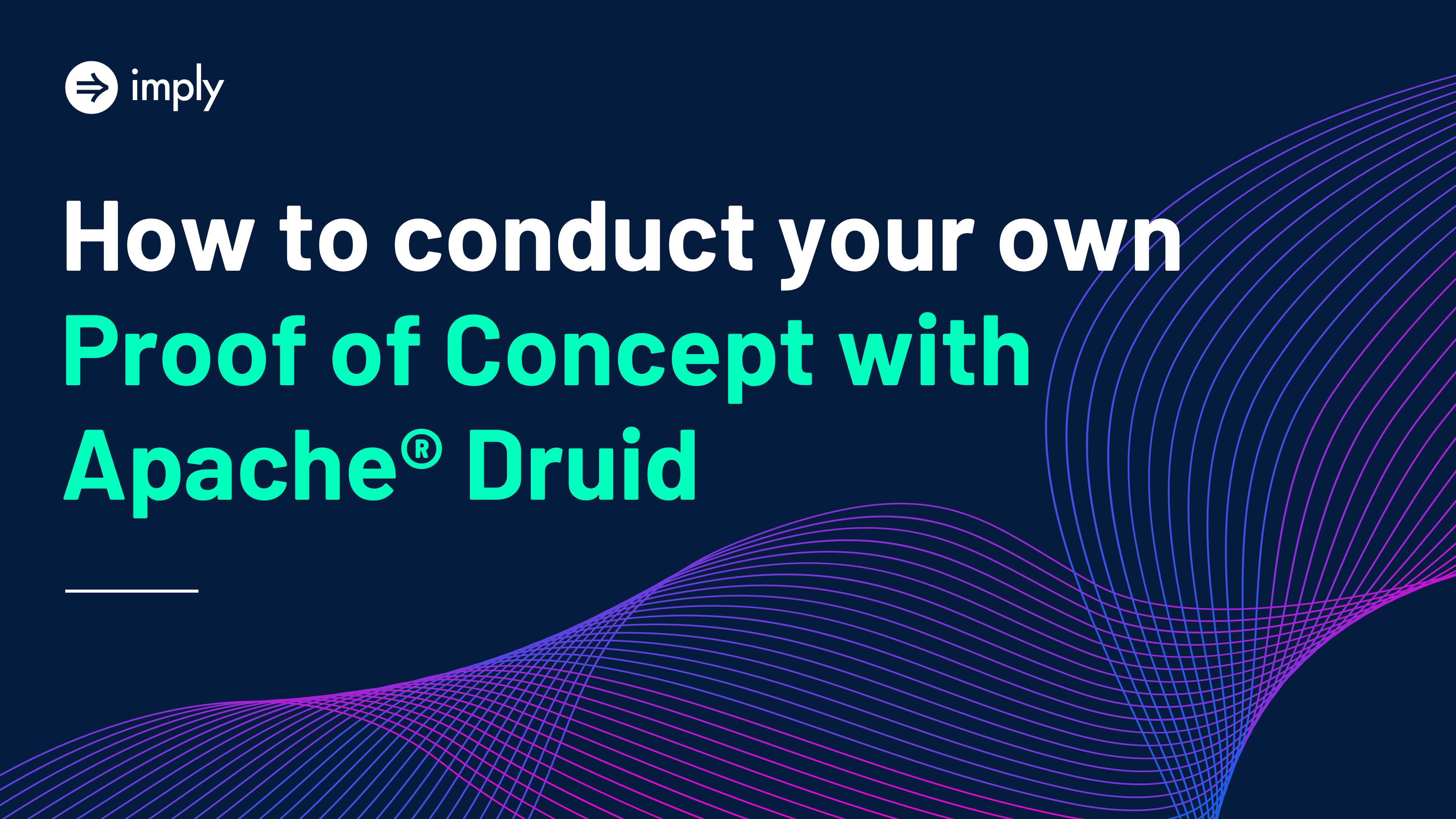How to conduct your own Proof of Concept using Apache Druid Imply