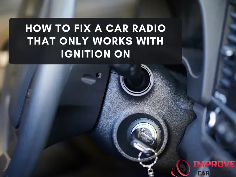 Car Radio Only Works with Ignition? Solve It Now!