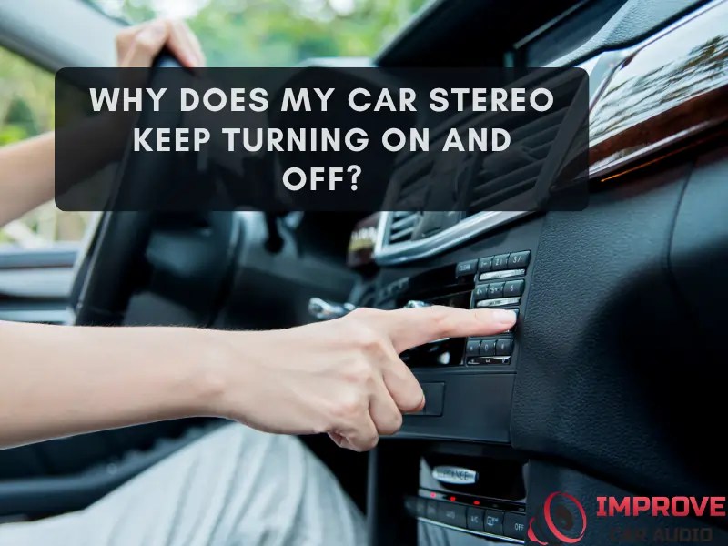 Fix Your Car Stereo Turning On & Off (Fast Solutions)