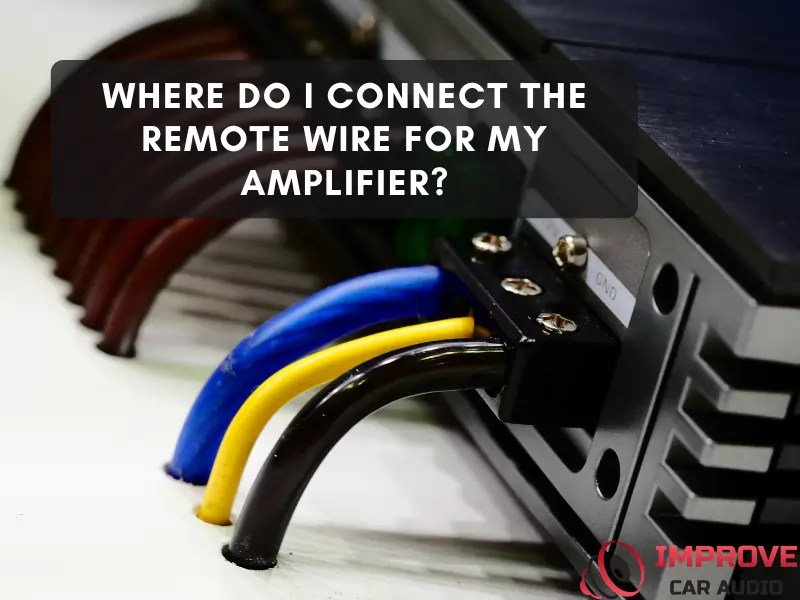 Where to Connect the Remote Wire (Car Amp Guide)