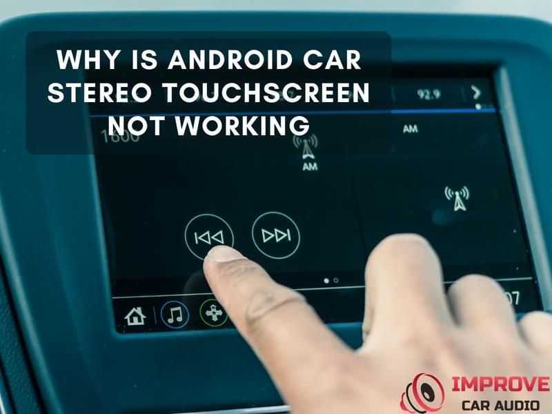 Why Is Android Car Radio Touch Screen Not Working? – Improvecaraudio.com