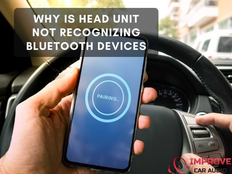 Why Is Head Unit Not Recognizing Bluetooth Device?
