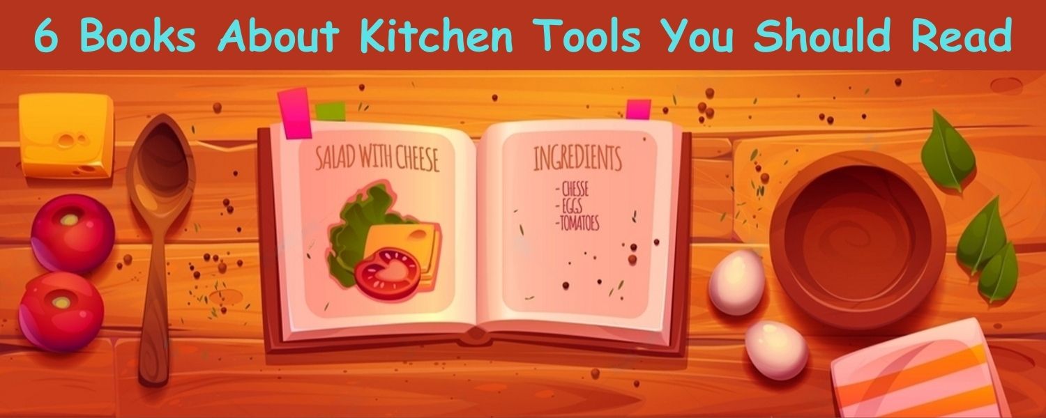 6 Books About Kitchen Tools You Should Read Improvekitchen