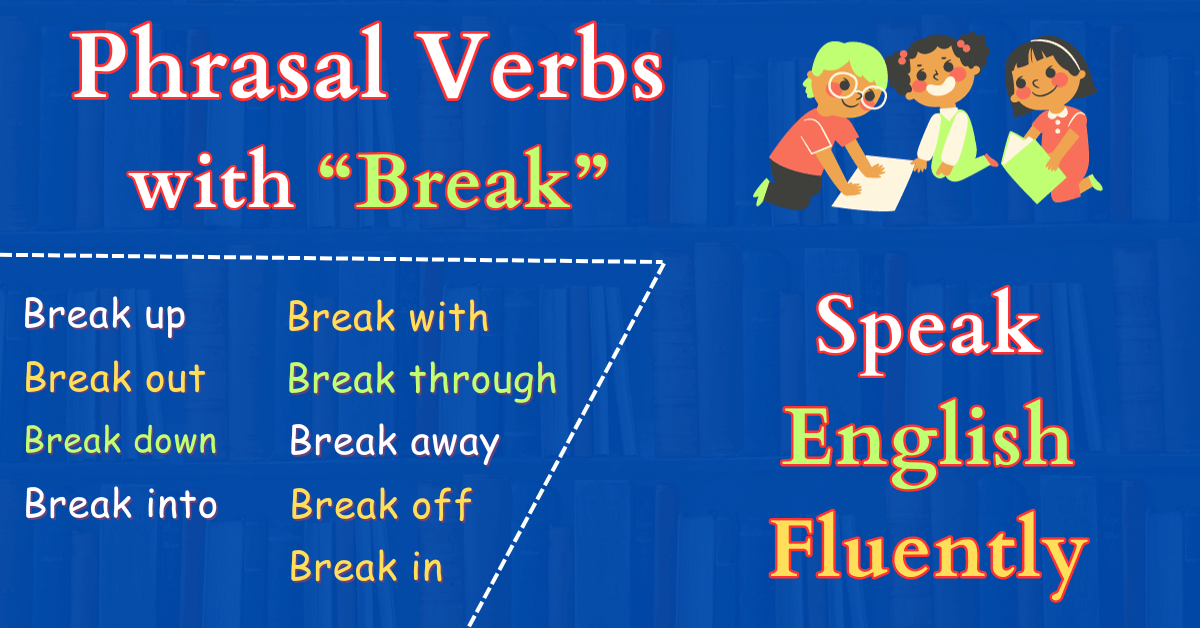 Phrasal Verbs with “Break” Advanced English Vocabulary