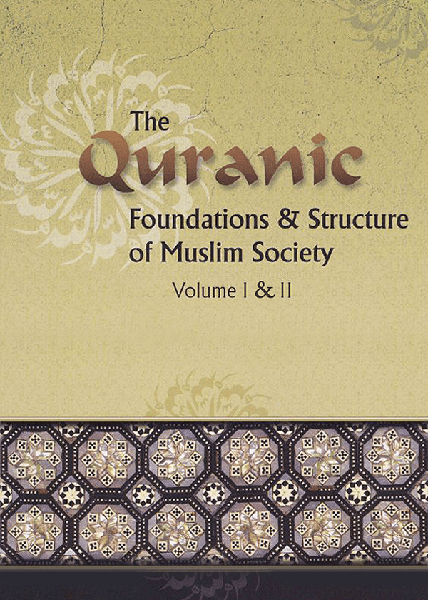The Quranic Foundation and Structure of Muslim Society (In 2 Volumes