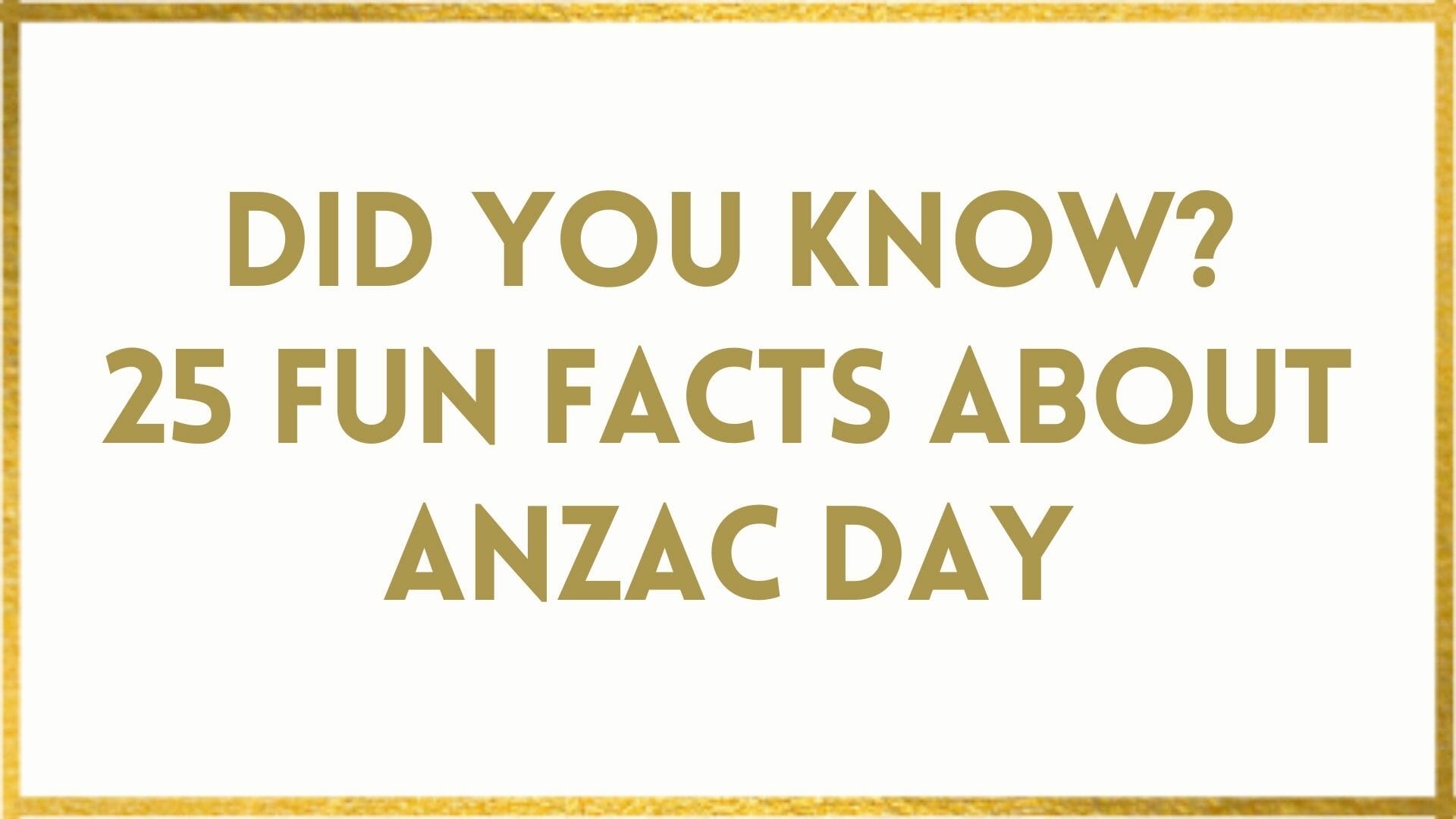 Facts About Anzac Day 25 Fun Anzac Day Facts To WOW You!