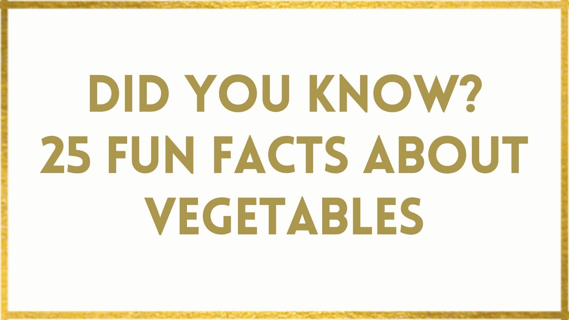 Facts About Vegetables 25 Fun Vegetables Facts To WOW You!
