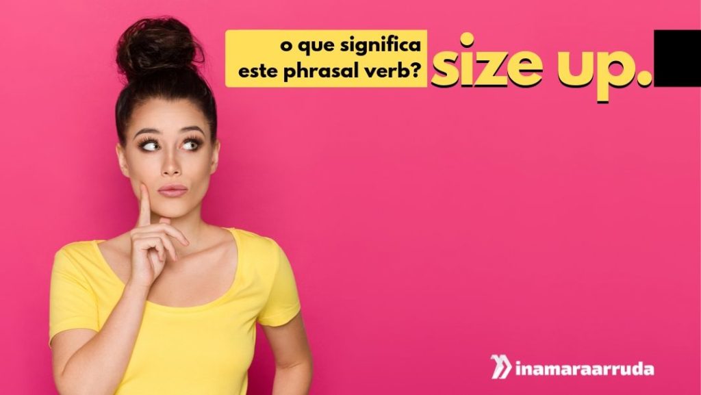 O Que Significa o Phrasal Verb "Size Up" em Inglês