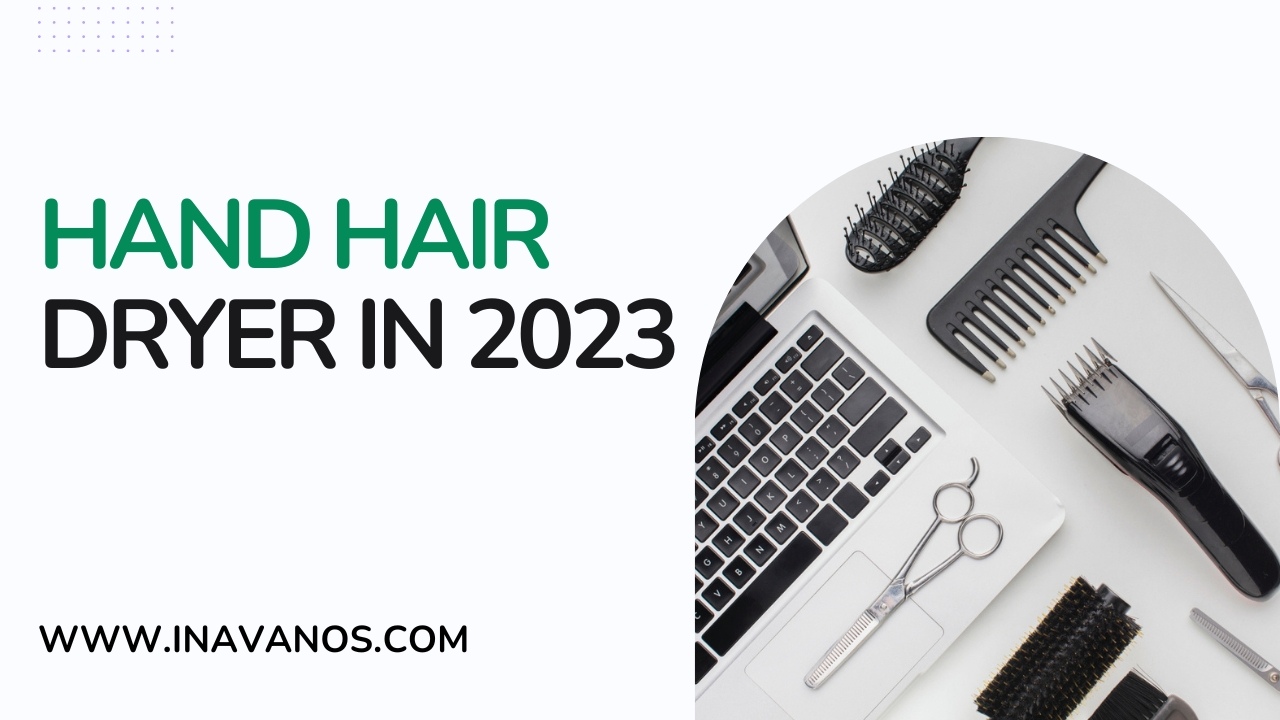 Best Top Hand Hair Dryers In 2023, Features Of Hand Dryers