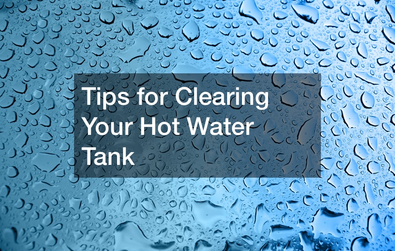 Tips for Clearing Your Hot Water Tank InClue