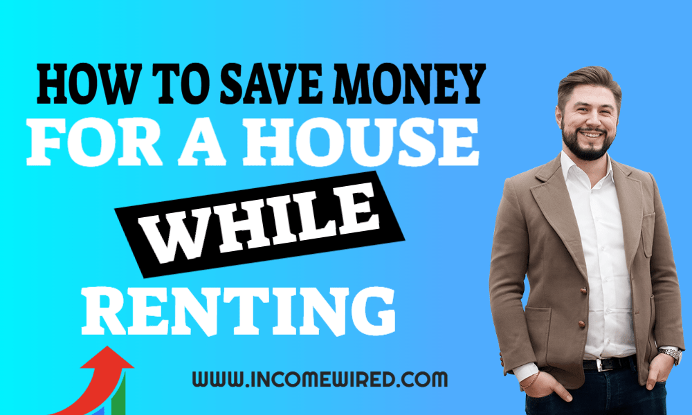 How to Save Money for a House While Renting Wired