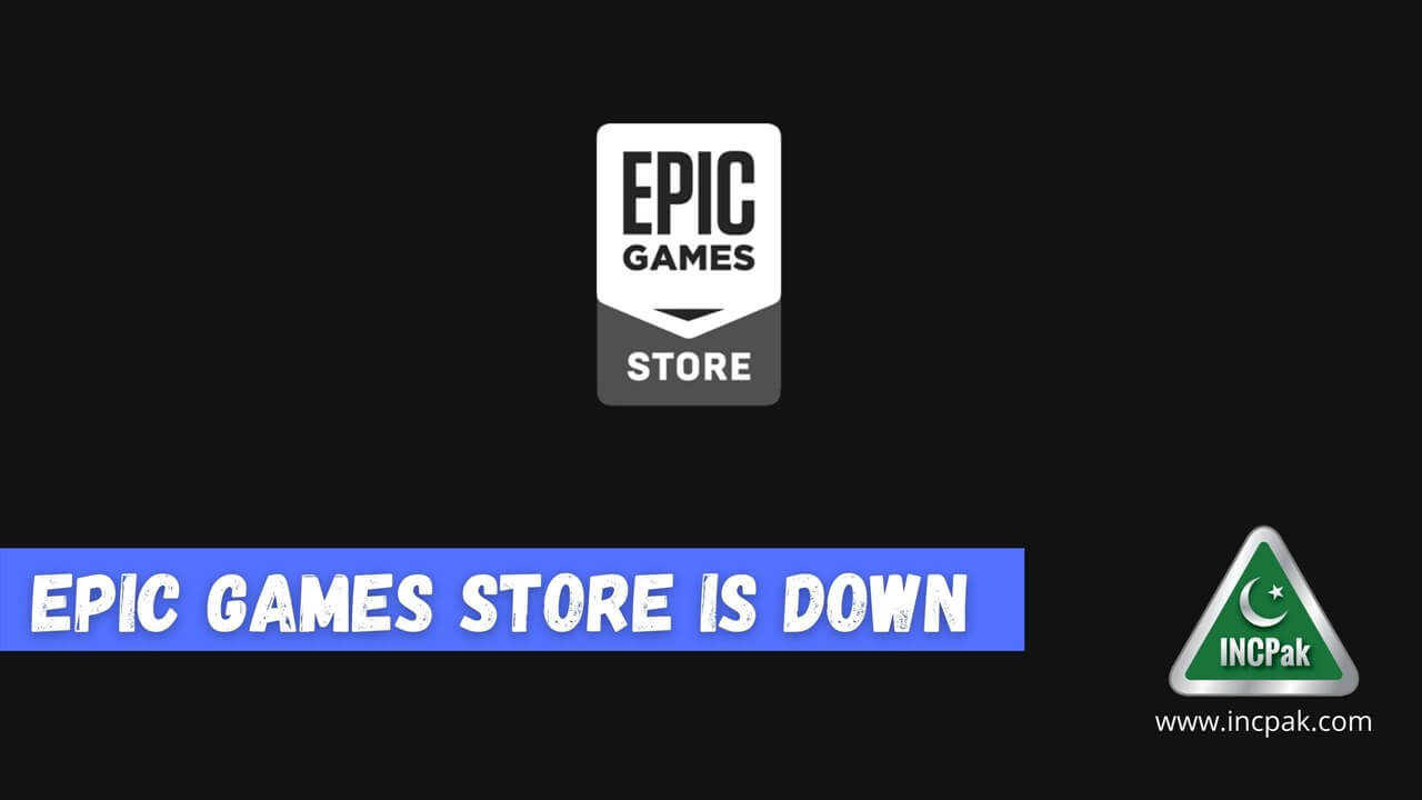 Epic Games Store Is Down INCPak