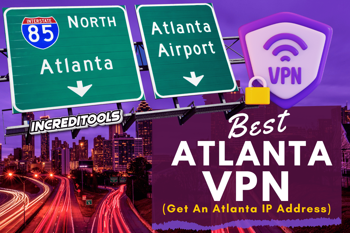 3 Best Atlanta VPN (Get An Atlanta IP Address) in 2024 Increditools