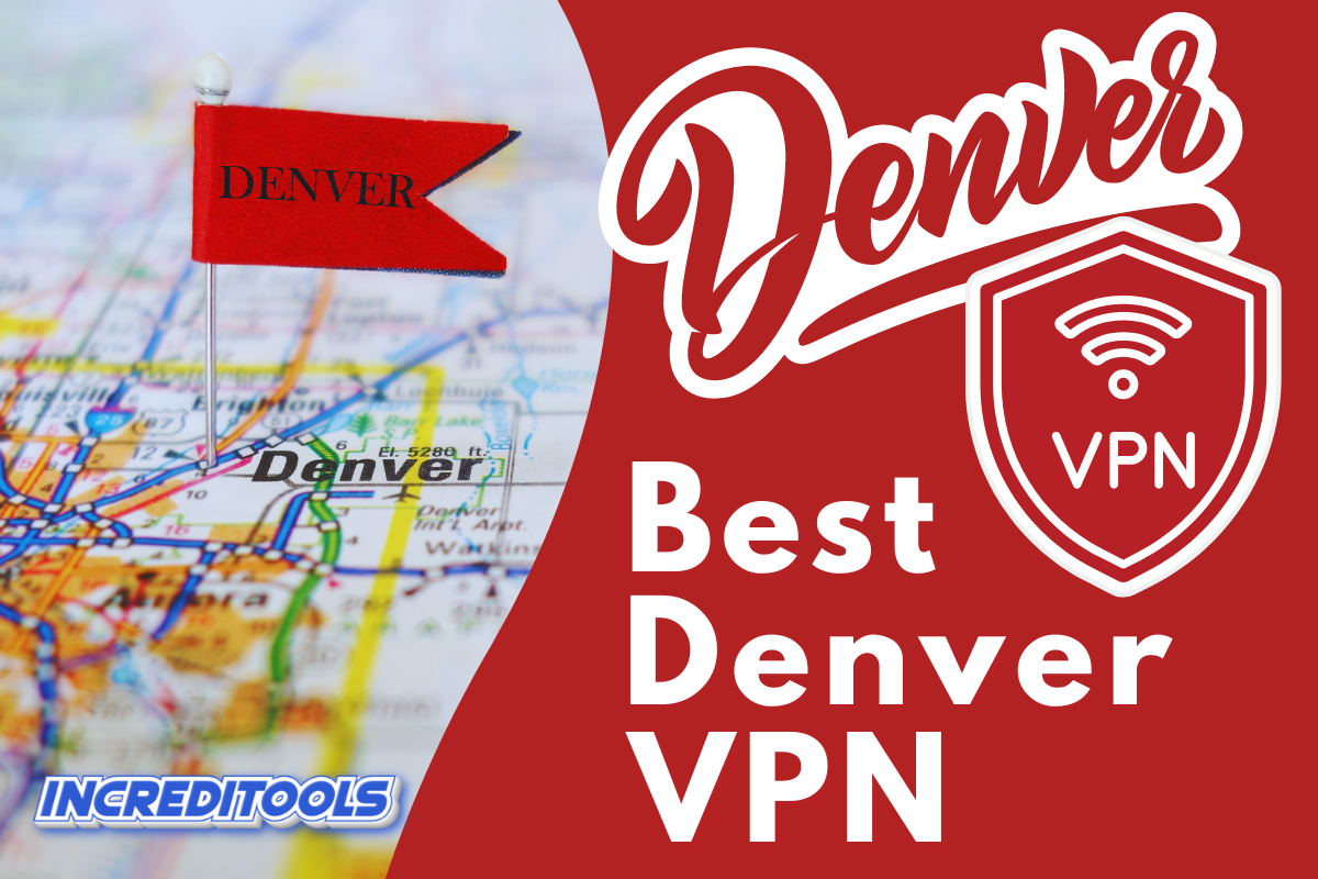 3 Best Denver VPN (Get A Denver IP Address) in 2024 Increditools