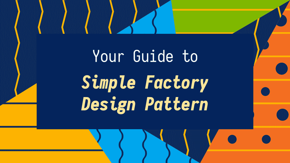 Your Guide to Design Patterns Simple Factory Pattern • 2024 • Incus Data Programming Courses