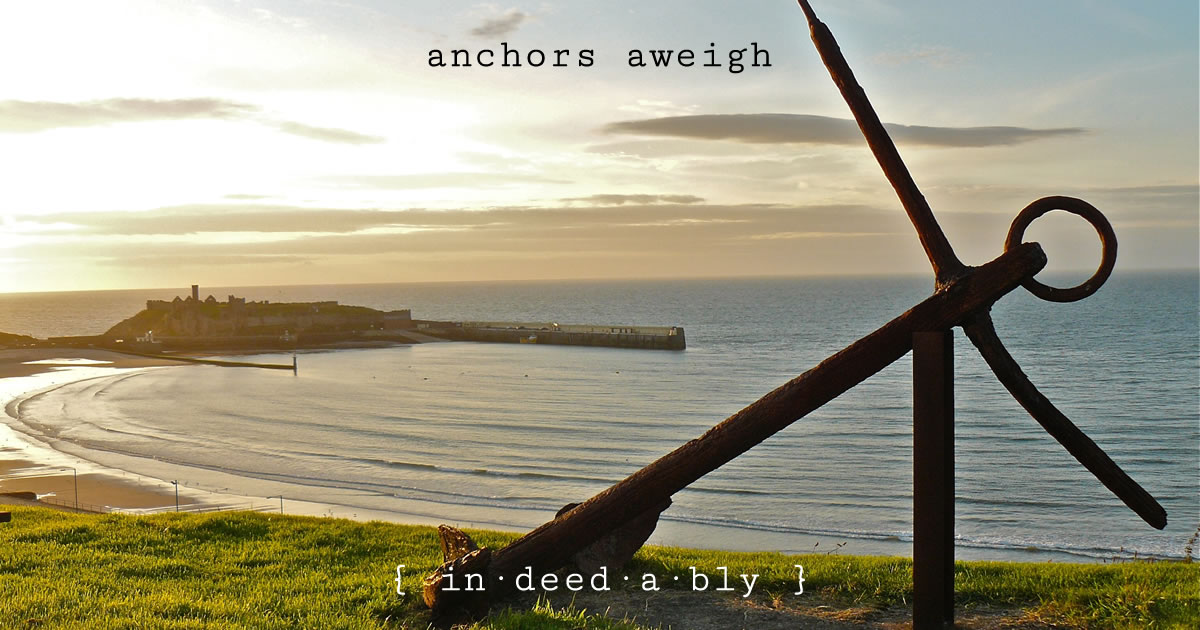 Anchors aweigh { in·deed·a·bly }