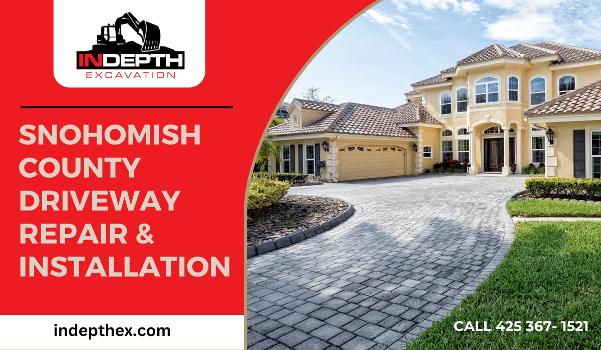 Snohomish County Driveway Repair & Installation InDepth Excavation