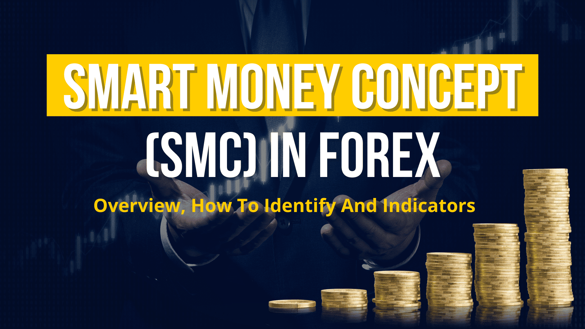 Smart Money Concepts (SMC) In Forex Overview, How To Identify And