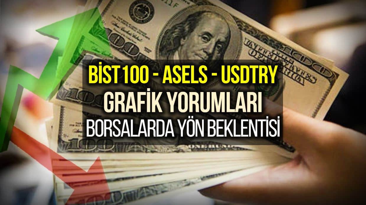 Borsa İstanbul, Aselsan ve USDTRY grafik yorumları Borsalarda yön