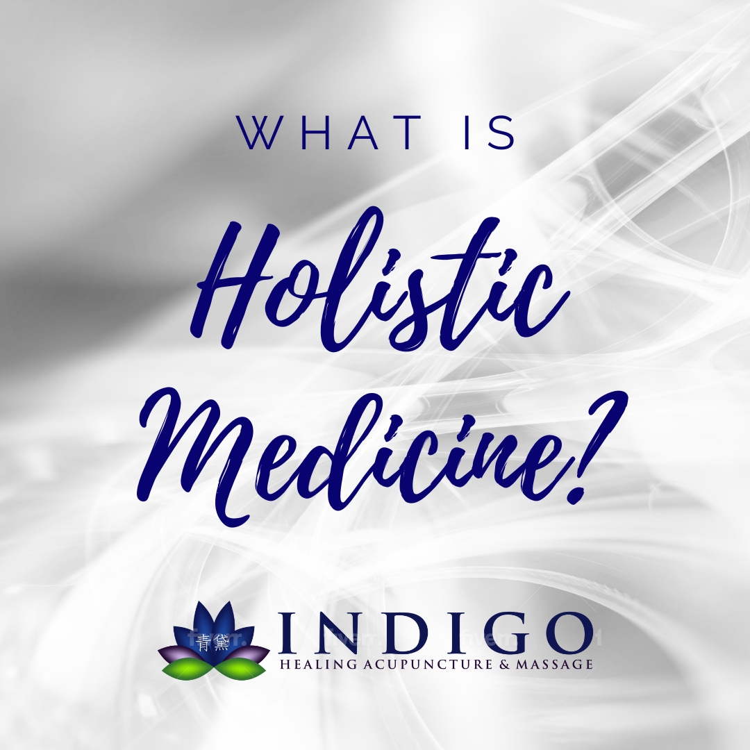What is Holistic Medicine? Indigo Healing Acupuncture & Massage