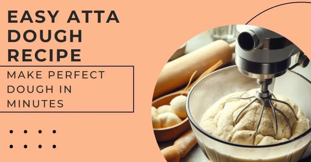 How to Make Atta Dough in a Mixer A StepbyStep Guide