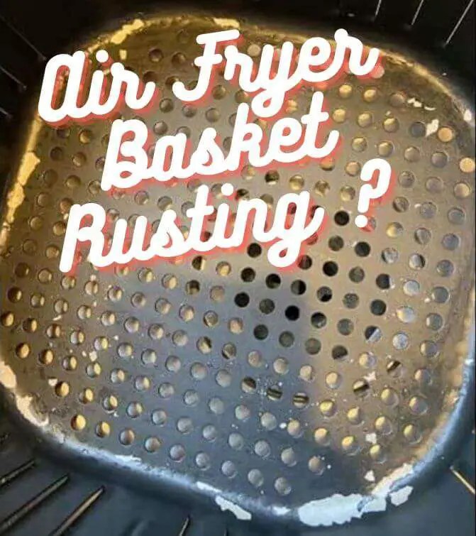 Air Fryer Basket Rusting Causes, Prevention, and Maintenance Tips